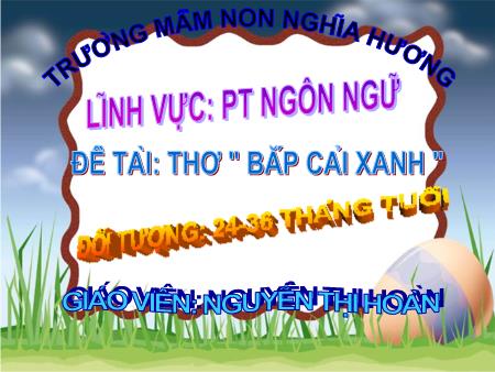 Bài giảng mầm non Lớp Mầm - Đề tài: Bài thơ Bắp cải xanh - Nguyễn Thị Hoàn - Trường mầm non Nghĩa Hương