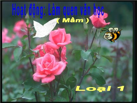 Bài giảng mầm non Lớp Mầm - Làm quen văn học - Bài thơ: Ong và Bướm