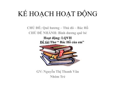 Bài giảng mầm non Lớp Mầm - Làm quen văn học - Đề tài: Thơ "Bác Hồ của em" - Nguyễn Thị Thanh Vân