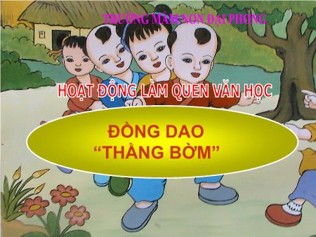 Bài giảng mầm non Lớp Mầm - Làm quen văn học - Đồng dao Thằng Bờm - Trường mầm non Đại Phong