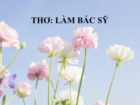 Bài giảng mầm non Lớp Nhà trẻ - Bài thơ: Làm Bác sĩ