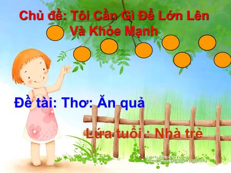 Bài giảng mầm non Lớp Nhà trẻ - Chủ đề: Tôi Cần Gì Để Lớn Lên Và Khỏe Mạnh - Thơ: Ăn quả