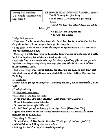 Giáo án mầm non Lớp Chồi - Chủ đề: Các phương tiện giao thông - Đề tài: Hát & VĐ theo t.tấu chậm: “Em đi qua ngã tư đường phố”. Nghe hát: “ Đi đường em nhớ” - Nguyễn Thị Hồng Nga