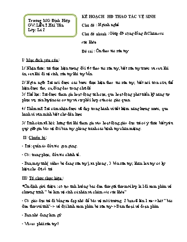 Giáo án mầm non Lớp Lá - Chủ đề: Giúp đỡ cộng đổng và chăm sóc sức khỏe - Đề tài: Ôn thao tác rửa tay - Liễu Thị Hải Yến