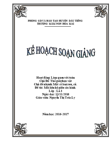 Giáo án mầm non Lớp Lá - Chủ đề: Thế giới thực vật. Một số loại rau, củ. - Đề tài: Mối liên hệ giữa các hình - Năm học 2016-2017 - Nguyễn Thị Trúc Ly