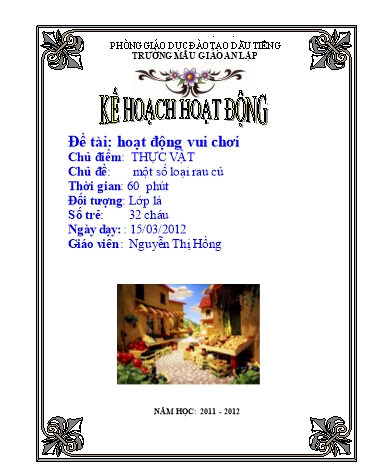 Giáo án mầm non Lớp Lá - Đề tài: Hoạt động vui chơi - Chủ đề: Một số loại rau củ- Nguyễn Thị Hồng