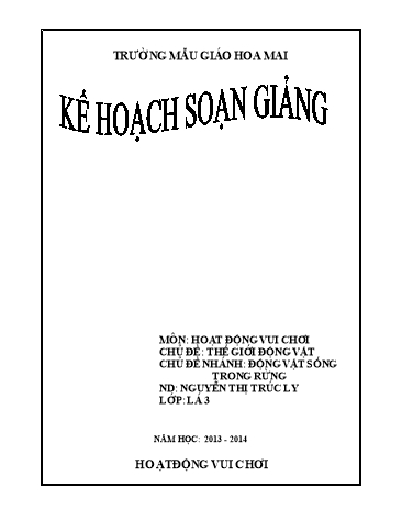 Giáo án mầm non Lớp Lá - Hoạt động vui chơi - Chủ đề: Thế giới động vật - Nguyễn Thị Trúc Ly