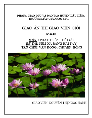 Giáo án mầm non Lớp Lá - Phát triển thể lực - Đề tài: Ném xa bằng hai tay. Trò chơi vận động: Chuyền bóng - Nguyễn Thị Ngọc Hạnh