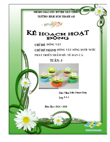 Giáo án mầm non Lớp Lá - Tuần 3 - Chủ đề: Động vật - Phát triển thẩm mĩ: Vẽ đàn cá - Năm học 2014-2015 - Trần Thanh Thủy