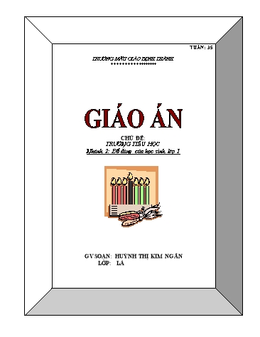 Giáo án mầm non Lớp Lá - Tuần 35 - Chủ đề: Trường Tiểu học - Năm học 2014-2015 - Huỳnh Thị Kim Ngân