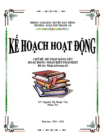 Giáo án mầm non Lớp Nhà trẻ - Đề tài: Nhận biết màu đỏ - Năm học 2020-2021 - Nguyễn Thị Thanh Vân - Trường mầm non Thanh An